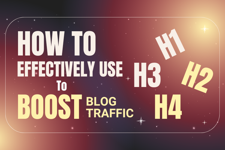 How to Effectively Use H1, H2, and H3 Tags to Boost Blog Traffic