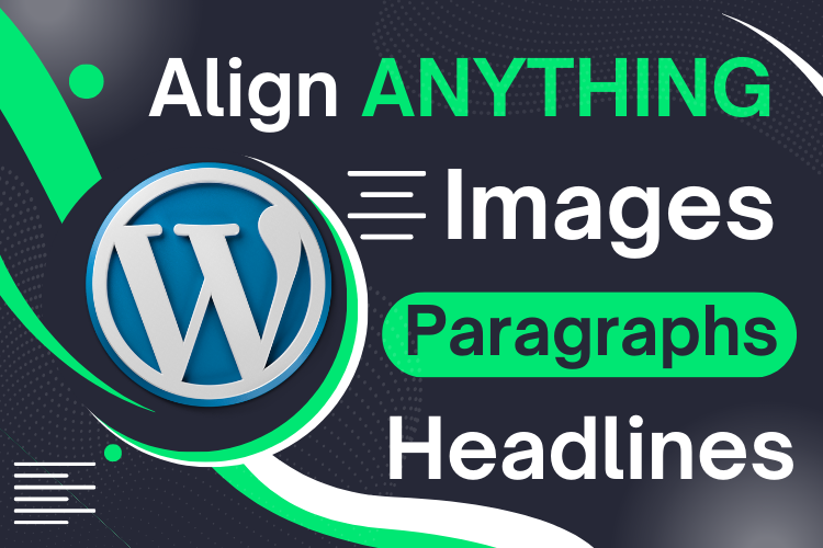 Step-by-step guide to align text, paragraphs, and images in WordPress