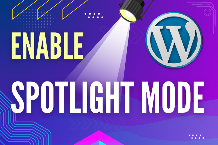 How to use Spotlight Mode in WordPress Gutenberg Editor for blog formatting