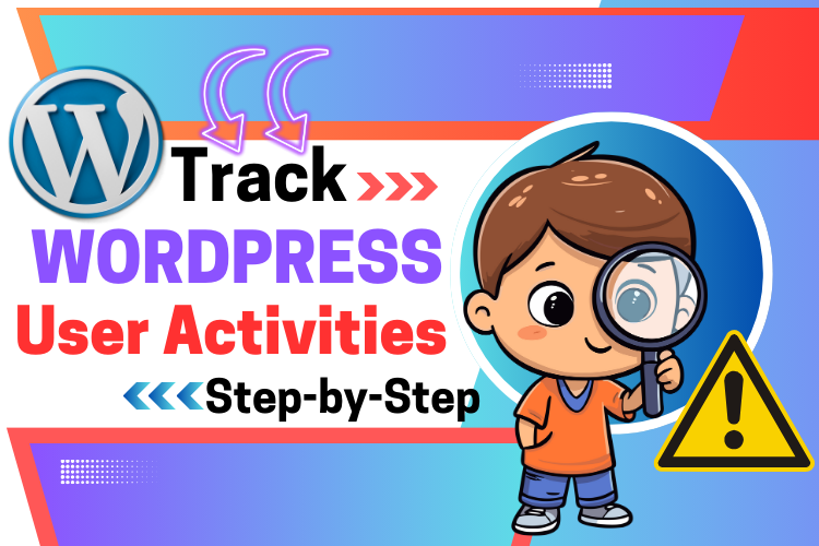 Monitoring WordPress User Activities Easily