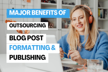Benefits of outsourcing blog post formatting and publishing
