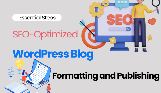 Essential Steps for SEO-Optimized WordPress Blog Formatting and Publishing