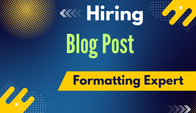 Hiring the Right Blog Post Formatting Expert- Key Skills & Tips