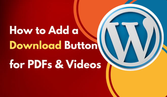 How to Add a Download Button for PDFs, Videos, & Any File Type in WordPress