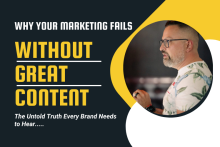 Why Your Marketing Fails Without Great Content: The Untold Truth Every Brand Needs to Hear